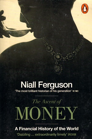 The Ascent of Money : A Financial History of the World