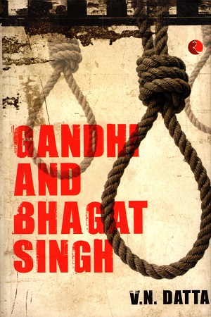 Gandhi and Bhagat Singh