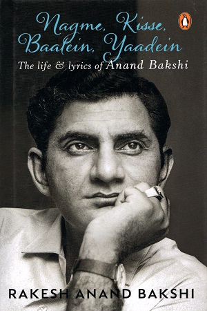 Nagme, Kisse, Baatein, Yaadein : The Life & Lyrics of Anand Bakshi