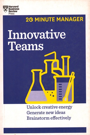 Innovative Teams (HBR 20-Minute Manager Series)