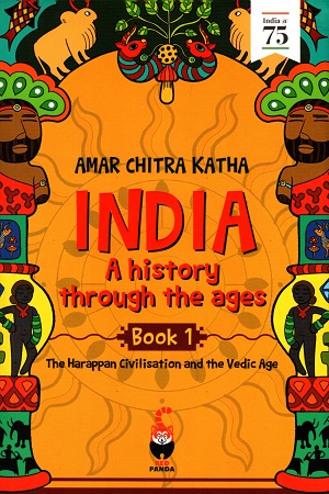 India : A History Through The Ages (Book 1) The Harappan Civilisation And The Vedic Age