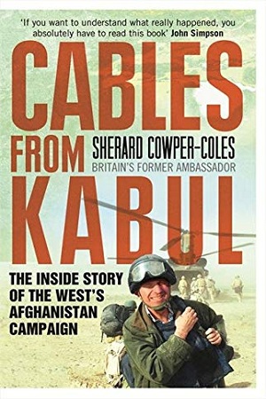 Cables from Kabul: The Inside Story of the West's Afghanistan Campaign