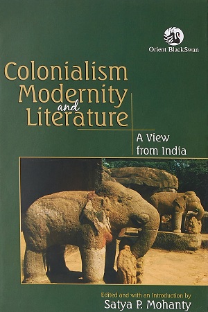 Colonialism, Modernity and Literature: A View from India