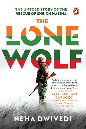 The Lone Wolf: The Untold Story of the Rescue of Sheikh Hasina