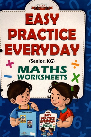 EASY PRACTICE EVERYDAY (SENIOR. KG) MATHS..