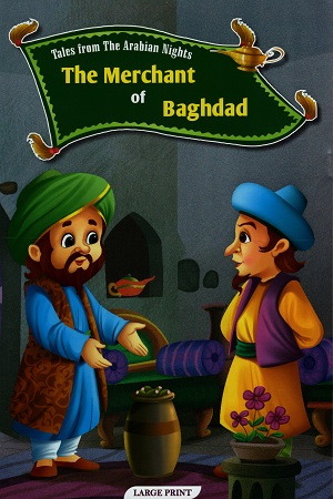 Tales from The Arabian Nights The Merchant of Baghdad