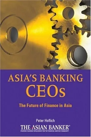 Asia′s Banking CEOs: The Future of Finance in Asia