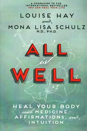 All is Well: Heal Your Body with Medicine, Affirmation and Intuition