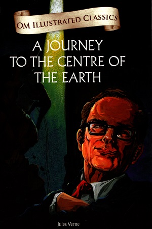 A Journey to the Center of the Earth : Illustrated Abridged Classics