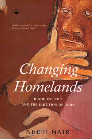 Changing Homelands: Hindu Politics and the Partition of India