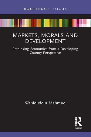 Markets, Morals and Development: Rethinking Economics from a Developing Country Perspective