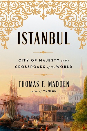 Istanbul: City of Majesty at the Crossroads of the World