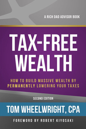 Rich Dad Advisors: Tax-Free Wealth: How to Build Massive Wealth by Permanently Lowering Your Taxes