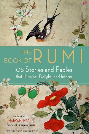 The Book of Rumi: 105 Stories and Fables that Illumine, Delight, and Inform