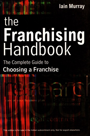 The Franchising Handbook (The Complete Guide To Choosing A Franchise)