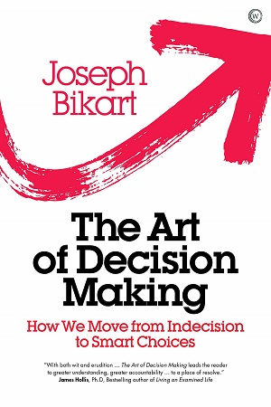 The Art of Decision Making: How we Move from Indecision to Smart Choices