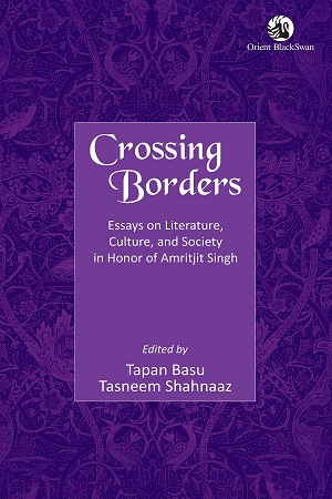 Crossing Borders: Essays on Literature, Culture, and Society in Honor of Amritjit Singh