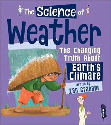 The Science of the Weather: The Changing Truth About Earth's Climate