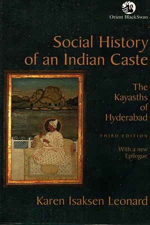 Social History of an Indian Caste: The Kayasths of Hyderabad (Third Edition)