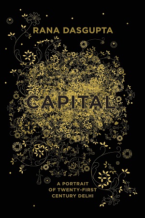 Capital : A Portrait of Twenty - First Century Delhi