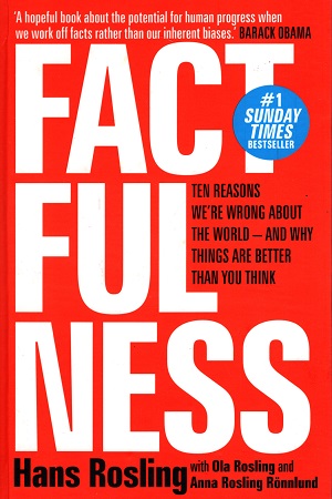 Factfulness: Ten Reasons We'Re Wrong About The World - And Why Things Are Better Than You Think