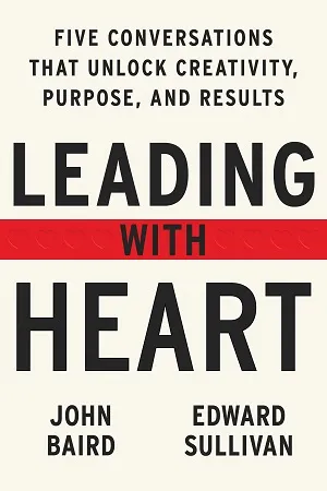 Leading with Heart : Five Conversations That Unlock Creativity, Purpose, and Results