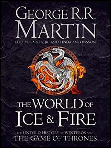 The World of Ice and Fire: The Untold History of Westeros and the Game of Thrones