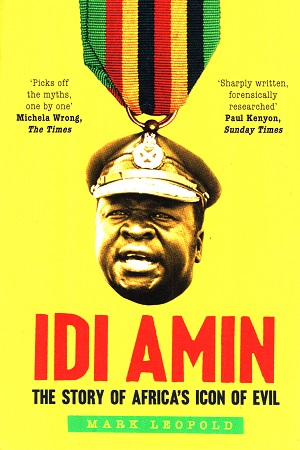 IDI Amin: The Story of Africa's Icon of Evil