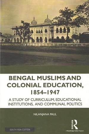 Bengal Muslims and Colonial Education, 1854-1947