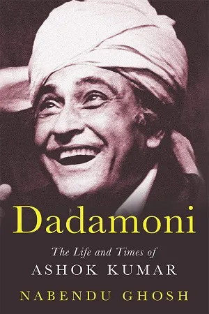 Dadamoni:The Life and Times of Ashok Kumar