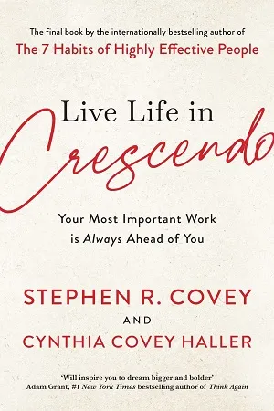 Live Life in Crescendo: Your Most Important Work is Always Ahead of You