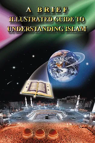 A Brief Illustrated Guide To Understandind Islam