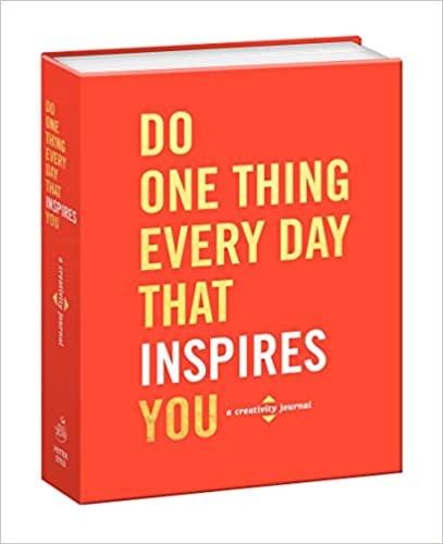 Do One Thing Every Day That Inspires You: A Creativity Journal