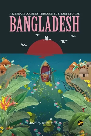 Bangladesh : A Literary Journey Through 50 Short Stories