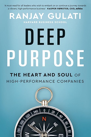 Deep Purpose: The Heart and Soul of High-Performance Companies