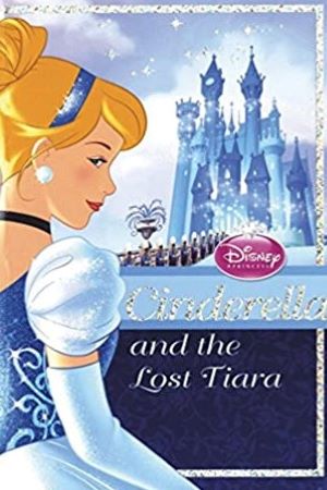 Disney Princess Cinderella And The Lost Tiara: Cinderella & the Lost Tiara