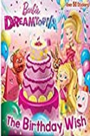 BARBIE DREAMTOPIA THE BIRTHDAY WISH STORYBOOK