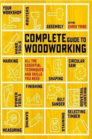 Complete Guide to Woodworking : All the Essential Techniques and Skills You Need