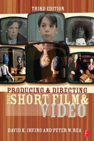 Producing &amp; Directing The Short Film &amp; Video