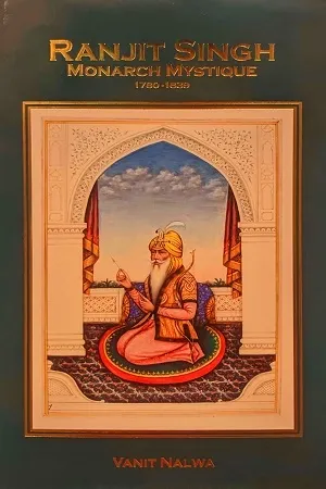 Ranjit Singh Monarch Mystique (1780-1839)