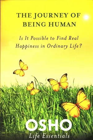The Journey of Being Human: Is it Possible to Find Real Happiness in Ordinary Life