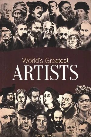 World's Greatest Artists: Biographies of Inspirational Personalities For Kids