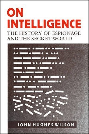 On Intelligence (The History of Espionage And The Secret World)