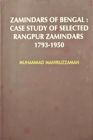 Zamindars of Bengal: Case Study of Selected Rangpur Zamindars 1793-1950