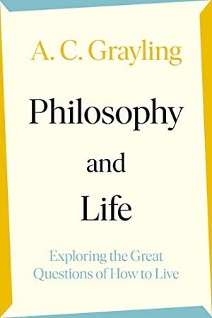 Philosophy and Life - Exploring the Great Questions of How to Live