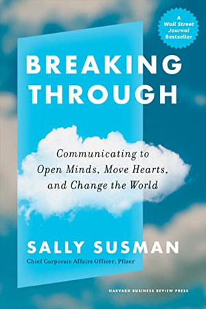 Breaking Through: Communicating to Open Minds, Move Hearts, and Change the World