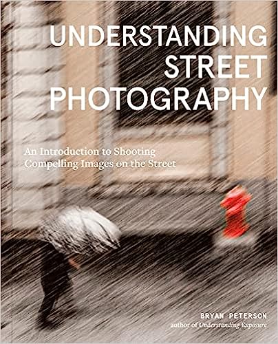 Understanding Street Photography: An Introduction to Shooting Compelling Images on the Street