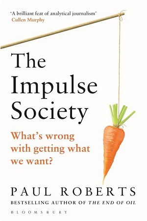 The Impulse Society: What's Wrong With Getting What We Want