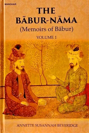 The Babur-Nama (Memoirs of Babur) - Vol. I