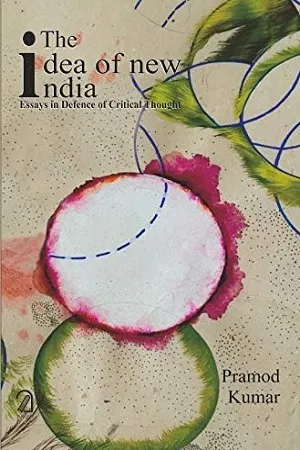 The Idea of New India: Essays in Defence of Critical Thought